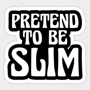 Pretend To Be Slim Sticker